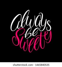 Always be sweety phrase. Ink illustration. Modern brush calligraphy