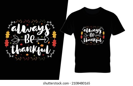 Always be thankful t shirt design vector. This design you can be used in bags, posters, sticker, mugs and also different print items.