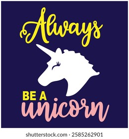 always be a unicorn fashionable vector illustration for new fashion trend.