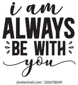 I Am Always Be With You, Merry Christmas shirts Print Template, Xmas Ugly Snow Santa Clouse New Year Holiday Candy Santa Hat vector illustration for Christmas hand lettered