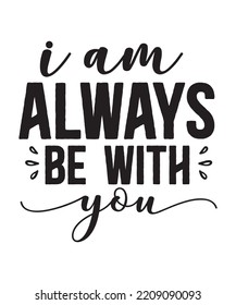 I am always be with you  Shirt print template Halloween shirt typography design