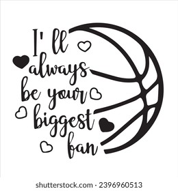 i'll always be your biggest basketball fan logo inspirational positive quotes, motivational, typography, lettering design