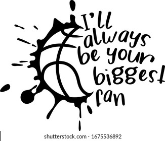 I'll Always Be Your Biggest Fan Sports Design For Basketball Fans. Basketball Theme Design For Sport Lovers Stuff And Perfect Gift For Parents And Girlfriends