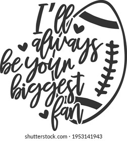 I'll Always Be Your Biggest Fan - Football design