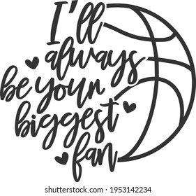 I'll Always Be Your Biggest Fan - Basketball design