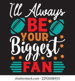 I'll Always Be Your Biggest Fan T-shirt Design Vector File