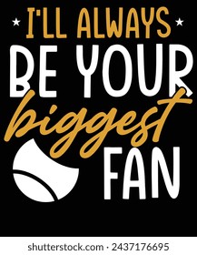 I'll always be your biggest fan t shirt Design