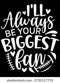 I’ll Always Be Your Biggest Fan Of Football
