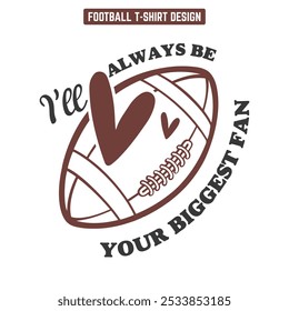 I’ll always be your biggest fan-Football t shirt design