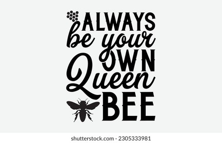 Siempre sé tu propia abeja reina - diseño de camisetas para tipografía de Bee svg. Leyenda escrita a mano. diseño vectorial para tarjetas de felicitación, sombreros, velas, plantillas y confeti. 10.