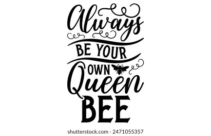   
Always Be Your Own Queen Bee Lettering design for greeting banners, Mouse Pads, Prints, Cards and Posters, Mugs, Notebooks, Floor Pillows and T-shirt prints design.