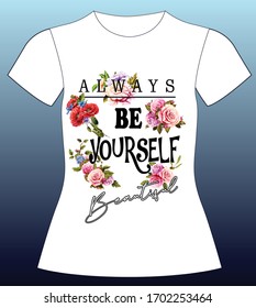 Always be yourself. Beautiful, slogan lovely graphic design and cute flowers graphic design print for tee and t shirt and fabric
