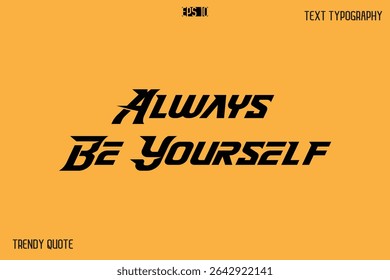 Always Be Yourself  Bold Text Calligraphy Slogan For T-Shirt Designs