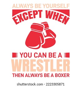 Always be yourself except when you can be a wrestler. Vector design.