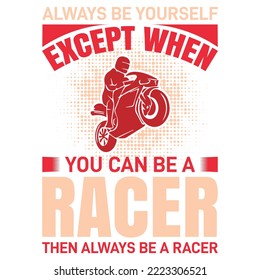 Always be yourself except when you can be a racer. Vector design.