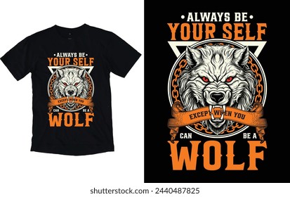Always be yourself except when you can be a wolf t-shirt design graphic design