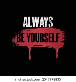 Always be yourself graffiti style motivational typography t shirt design.