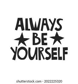 Always be yourself hand drawn lettering. Vector illustration for lifestyle poster. Life coaching phrase for a personal growth, authentic person.