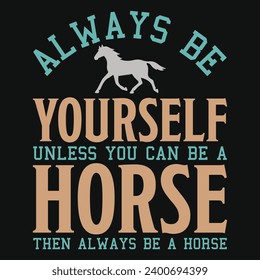 Always be yourself horse racing typography tshirt design 