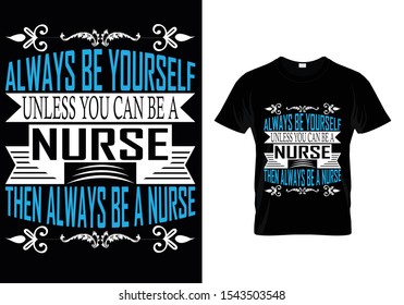 Always Be Yourself... Nurse T shirt design