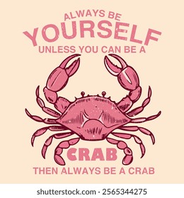 Always be yourself. Seafood Crab t-shirt print, sea waves, fishing, vector grunge design. Seafood Crab Varsity Vector Graphic, Retro food graphics vintage tee print design, Crab vector artwork