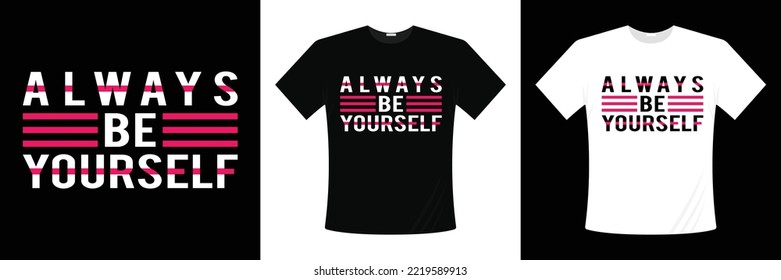 Always be yourself t shirt design vector. Always be yourself vector. Always be yourself, quote stylish t-shirt and apparel trendy design and typography lettering, print, vector, illustration design.