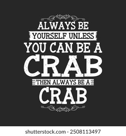 Always be yourself unless. Crab Vintage retro fashion design.animal Cute crab typography design with slogan.