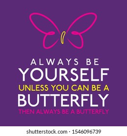 Always Be Yourself Unless You Can Be A Butterfly in vector format.
