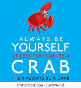 Always Be Yourself Unless You Can Be A Crab in vector format.