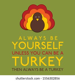 Always Be Yourself Unless You Can Be A Turkey in vector format.