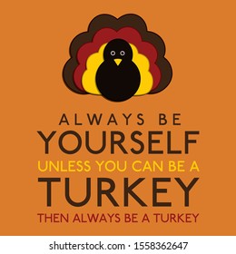 Always Be Yourself Unless You Can Be A Turkey in vector format.