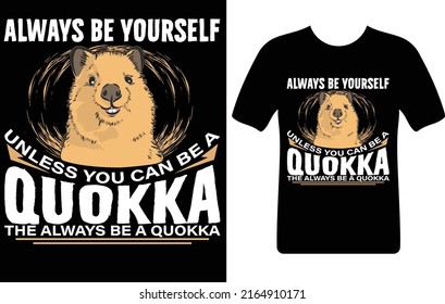 always be yourself unless you can be a quokka...T-shirt design template