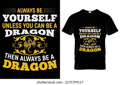 always be yourself unless you can be a dragon then always be a dragon  vector typography t-shirt design. Famous quotes t-shirt design. 