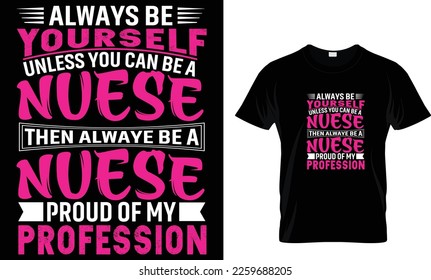 Sei immer du selbst, außer du kannst Krankenschwester werden und dann immer eine Krankenschwester sein, die stolz auf den Beruf ist... T-Shirt-Design-Vorlage