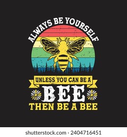 Always Be Yourself Unless You Can Be A Bee Then Be A Bee. T-shirt design, Posters, Death Metal. Greeting Cards, Textiles, Sticker Vector Illustration.