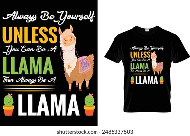 Always be yourself unless you can be a llama then always be a llama Llama T Shirt