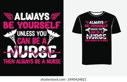 Always be yourself unless you can be a nurse then always be a nurse t-shirt design - Print, Poster . 