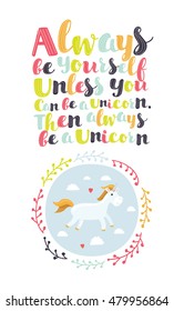 Always be yourself unless you can be a unicorn then always be a unicorn. Inspirational and motivation quote. Modern calligraphic. Hand letteringfor t-shirts, bags, for posters, invitations. 