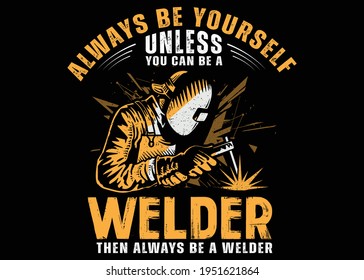 Always Be Yourself Welder T-shirt Design Vector Illustration