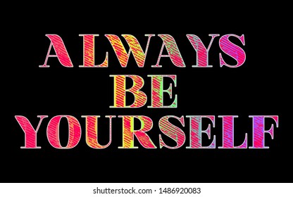 ALWAYS BE YOURSELF,Gradient colorful,Graphic design print t-shirts,vector