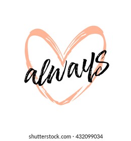 Always. Beautiful greeting card poster scratched calligraphy black text word. Handwritten pink heart design. Hund drow modern brush lettering white background T-shirt print