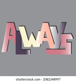 always. beautiful vector lettering with unique handwritten letters. can be used in the design of t-shirts, bags, stickers