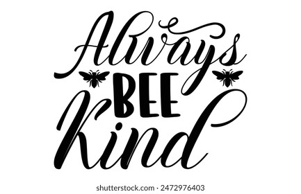   Always bee kind Lettering design for greeting banners, Mouse Pads, Prints, Cards and Posters, Mugs, Notebooks, Floor Pillows and T-shirt prints design.