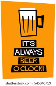 It's Always Beer O'Clock! (Flat Style Vector Illustration Funny Alcohol Poster Design)