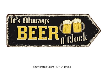 It's always beer o'clock vintage rusty metal sign on a white background, vector illustration