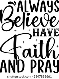 Always Believe Have faith and pray                  svg Graphic designs svg