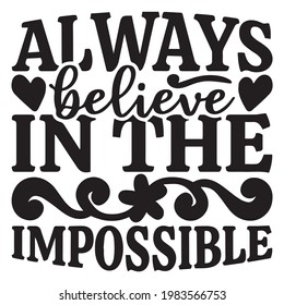 always believe in the impossible background inspirational positive quotes, motivational, typography, lettering design