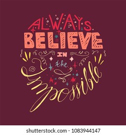 Always believe in the impossible concept! The inscription in various fonts and colors with stars, dots and patterns on cherry background. For fabric, prints and visit card. Vector illustration