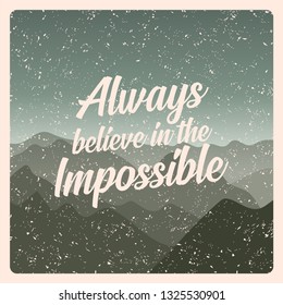 Always believe in the impossible. Motivational and inspirational typography poster with quote