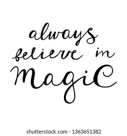 Always believe in magic - hand drawn lettering nursery poster. Black and white vector illustration in kids scandinavian style.
